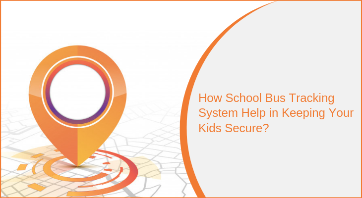 How School Bus Tracking System Help in Keeping Your Kids Secure?
